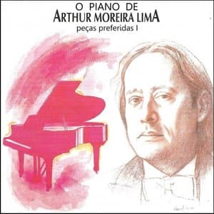 O Piano de Arthur Moreira Lima: Pecas Preferidas 1