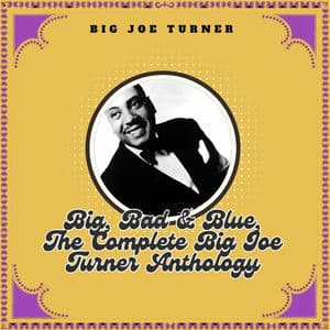 Big, Bad & Blue, The Complete Big Joe Turner Anthology