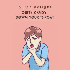 Dirty Candy Down Your Throat