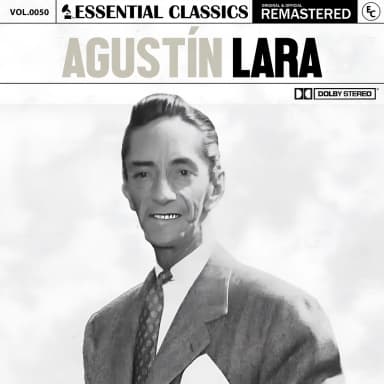 Essential Classics, Vol. 50: Agustín Lara