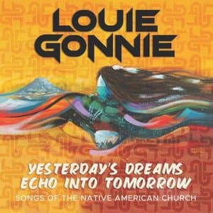 Yesterdays Dreams Echo into Tomorrow - Songs of the Native American Church