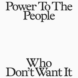 Power To The People Who Don't Want It