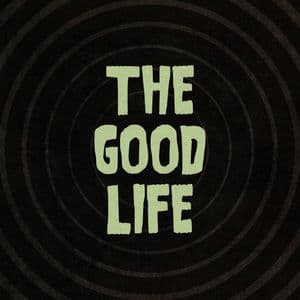 The Good Life