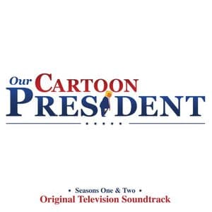 Our Cartoon President: Seasons 1 & 2 (Original Television Soundtrack)