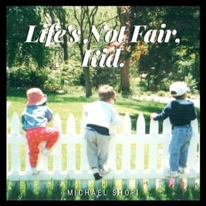 Lifes Not Fair, Kid.