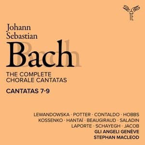 The Complete Chorale Cantatas / Cantatas 7-9 (Gli Angeli Geneve)