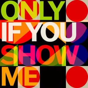 Only If You Show Me