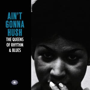 Ain't Gonna Hush: The Queens of Rhythm & Blues