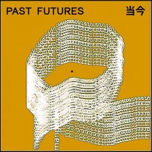 PAST FUTURES