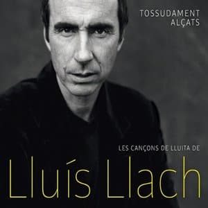 Tossudament alcats - Les cancons de lluita de Lluis Llach
