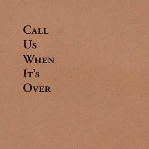 Call Us When Its Over