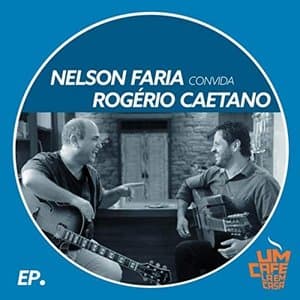 Nelson Faria Convida Rogerio Caetano: Um Cafe La em Casa