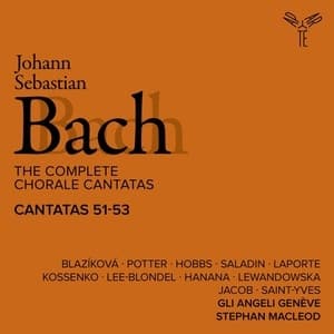 The Complete Chorale Cantatas / Cantatas 51-53 (Gli Angeli Geneve)