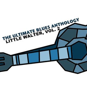 The Ultimate Blues Anthology: Little Walter, Vol. 2