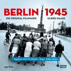 Berlin 1945 - Tagebuch einer Grossstadt (Die Original Filmmusik)