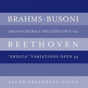 Brahms-Busoni: Organ Chorale Preludes, Op. 122; Beethoven: Eroica Variations, Op. 35