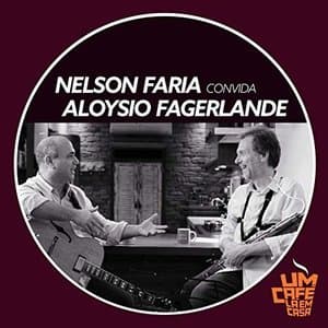 Nelson Faria Convida Aloysio Fagerlande. Um Cafe La Em Casa