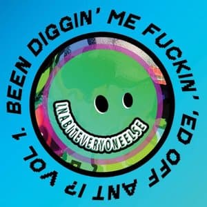 Been Diggin Me Fukkin Ed Off Ant I? Vol. 1