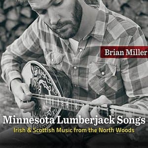 Minnesota Lumberjack Songs: Irish & Scottish Music From The Northwoods
