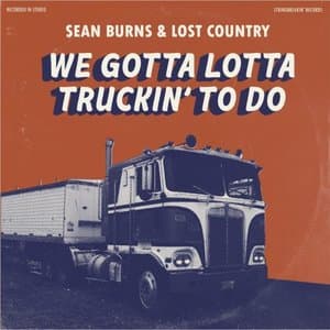 We Gotta Lotta Truckin to Do
