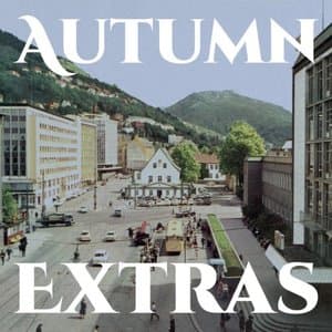 Autumn Extras (Autumn In The Neighbourhood 10th Anniversary Bonus Tracks)