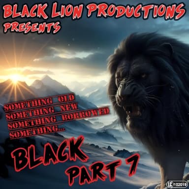 Black Lion Productions Presents Something Old - Something New - Something Borrowed - Something… Black - Part 7