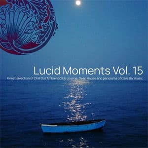 Lucid Moments, Vol. 15 (Finest Selection of Chill Out, Ambient Club Lounge, Deep House and Panorama of Cafe Bar Music)