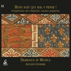 Honi soit qui mal y pense! Polyphonies des chapelles royales anglaises