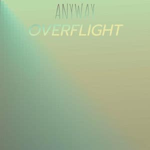 Anyway Overflight