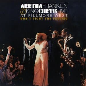 Dont Fight the Feeling - the Complete Aretha Franklin & King Curtis Live at Fillmore West