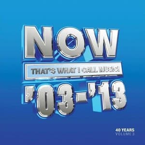 Now Thats What I Call 40 Years: Volume 3 2003-2013