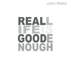 Real Life Is Good Enough