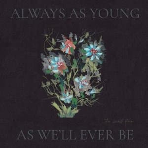 Always As Young As Well Ever Be