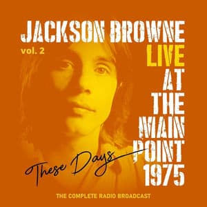 Jackson Browne: These Days, In Concert At The Main Point, 1975, Reloaded (Live In Concert)