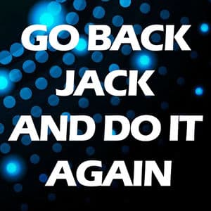 Go Back Jack and Do It Again