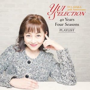 Yui Asaka 40th Anniversary: Yui Selection - 40 Years Four Seasons Playlist