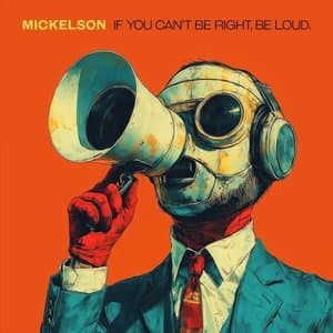 If You Cant Be Right, Be Loud.