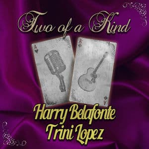 Two of a Kind: Harry Belafonte & Trini Lopez