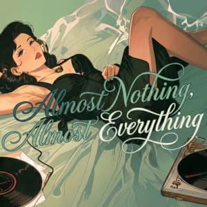 Almost Nothing, Almost Everything