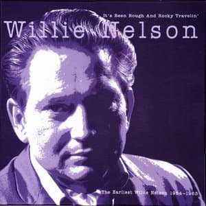 Its Been Rough and Rocky Travelin (The Earliest Willie Nelson 1954-1963)