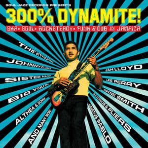 Soul Jazz Records presents 300% DYNAMITE! Ska, Soul, Rocksteady, Funk and Dub in Jamaica