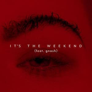 It's the Weekend (feat. gnash)