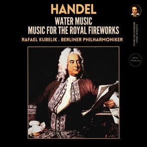 Handel: Water Music & Music for the Royal Fireworks by Rafael Kubelík (2025 Remastered, Berlin 1962)