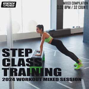Step Class Training 2024 Workout Mixed Session (15 Tracks Non-Stop Mixed Compilation For Fitness & Workout - 132 Bpm / 32 Count)
