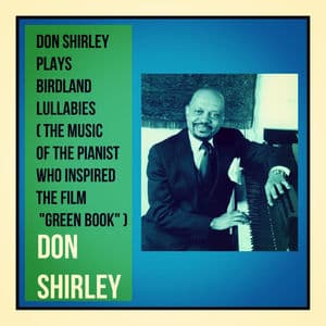 Don Shirley Plays Birdland Lullabies (The Music of the Pianist Who Inspired the Film "Green Book")