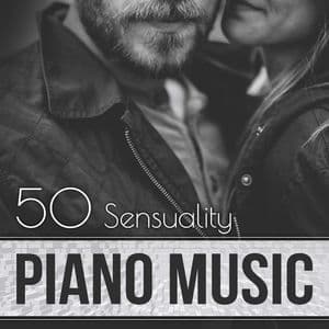 50 Sensuality Piano Music: Calming Shades of New Age Piano, Romantic Chill, Sexy Love Songs