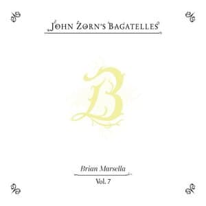 The Bagatelles Vol. 7 - Brian Marsella