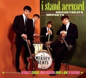 I Stand Accused (The Complete Merseybeats And Merseys Sixties Recordings)