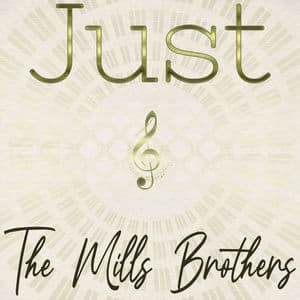 Just The Mills Brothers