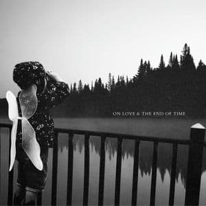 ON LOVE AND THE END OF TIME